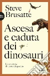 Ascesa e caduta dei dinosauri: La vera storia di un popolo perduto. E-book. Formato EPUB ebook di Steve Brusatte