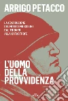 L'uomo della provvidenza. E-book. Formato EPUB ebook di Arrigo Petacco