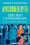 #disobbediente!: Essere onesti è la vera rivoluzione. E-book. Formato EPUB ebook di Andrea Franzoso