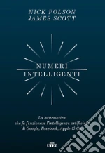 Numeri intelligenti: La matematica che fa funzionare l’intelligenza artificiale di Google, Facebook, Apple & Co.. E-book. Formato EPUB