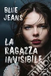 La ragazza invisibile. E-book. Formato EPUB ebook di Blue Jeans