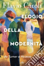 Elogio della modernità: da Turner a Picasso. E-book. Formato EPUB