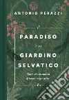 Il paradiso è un giardino selvatico: Storie ed esperimenti di botanica per artisti. E-book. Formato EPUB ebook