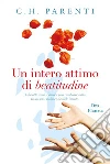 Un intero attimo di beatitudine. E-book. Formato EPUB ebook di C.H. Parenti