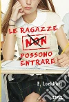 Le ragazze non possono entrare. E-book. Formato EPUB ebook di E. Lockhart