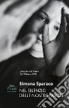 Nel silenzio delle nostre parole: Premio DeA Planeta 2019. E-book. Formato EPUB ebook di Simona Sparaco
