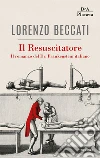 Il Resuscitatore: Il romanzo del Dr. Frankenstein italiano. E-book. Formato EPUB ebook di Lorenzo Beccati