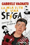 La mia vita è una sfiga, sarà per la prossima!. E-book. Formato EPUB ebook di Gabriele Vagnato