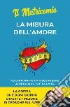 Il matricomio. La misura dell'amore: Alcuni matrimoni finiscono bene, altri durano tutta la vita. E-book. Formato EPUB ebook