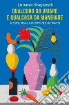 Qualcuno da amare e qualcosa da mangiare: Ricette, storie e incontri di pura felicità. E-book. Formato EPUB ebook di Lorenzo Biagiarelli