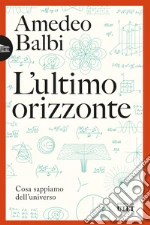 L'ultimo orizzonte: Cosa sappiamo dell’universo. E-book. Formato EPUB