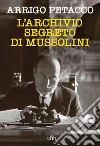 L'archivio segreto di Mussolini. E-book. Formato EPUB ebook di Arrigo Petacco