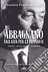 Abbagnano. Una vita per la filosofia: Opere, documenti, ricordi. E-book. Formato EPUB ebook di Rosanna Panelli Marvulli
