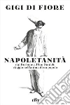 Napoletanità: Dai Borbone a Pino Daniele, viaggio nell’anima di un popolo. E-book. Formato EPUB ebook di Gigi di Fiore