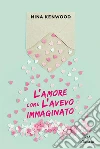 L'amore come l'avevo immaginato. E-book. Formato EPUB ebook di Nina Kenwood