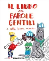 Il libro delle parole gentili e delle buone maniere. E-book. Formato EPUB ebook di Tea Orsi