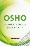 Il limpido cerchio della felicità. E-book. Formato EPUB ebook di Osho