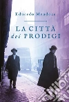 La città dei prodigi. E-book. Formato EPUB ebook di Eduardo Mendoza