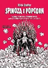 Spinoza e popcorn: Da Game of Thrones a Stranger Things, capire la filosofia sparandosi un film o una serie TV. E-book. Formato EPUB ebook di Rick DuFer