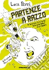 Partenze a razzo: Tutto ciò che c’è da sapere prima di diventare un astronauta. E-book. Formato EPUB ebook di Luca Perri