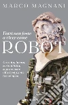 Fatti non foste a viver come robot: Crescita, lavoro, sostenibilità: sopravvivere alla rivoluzione tecnologica. E-book. Formato EPUB ebook di Marco Magnani