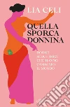 Quella sporca donnina: Dodici seduttrici che hanno cambiato il mondo. E-book. Formato EPUB ebook di Lia Celi
