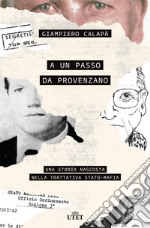 A un passo da Provenzano: Una storia nascosta nella trattativa Stato-mafia. E-book. Formato EPUB ebook