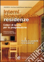 Interni biosostenibili: residenze: Criteri di scelta per la progettazione - Guida ai prodotti e ai materiali. E-book. Formato PDF