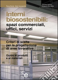 Interni biosostenibili: spazi commerciali, uffici, servizi: Criteri di scelta per la progettazione di aree lavorative - Guida ai prodotti e ai materiali. E-book. Formato PDF ebook