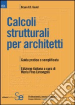 Calcoli strutturali per architetti: Guida pratica e semplificataEdizione italiana a cura di M.P. Limongelli. E-book. Formato PDF