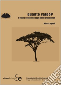 Quanto valgo?: Il valore economico degli alberi ornamentali. E-book. Formato PDF ebook di Mirco Tugnoli