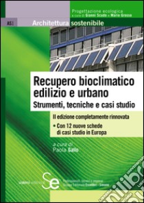 Recupero bioclimatico edilizio e urbano: Strumenti, tecniche e casi studioCon 12 nuove schede di casi studio in Europa. E-book. Formato PDF ebook di Paola Gallo