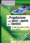 La Progettazione degli spazi all'aperto per i bambini: Tecniche, realizzazioni, decorazioni Casi studio italiani. E-book. Formato PDF ebook