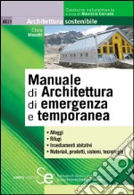 Manuale di Architettura di emergenza e temporanea: Alloggi - Rifugi - Insediamenti abitativi - Materiali, prodotti, sistemi, tecnologie. E-book. Formato PDF ebook