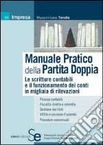 Manuale pratico della partita doppia. Le scritture contabili e il funzionamento dei conti in migliaia di rilevazioni. E-book. Formato PDF ebook