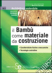 il Bambù come materiale da costruzione: Caratteristiche fisiche e meccaniche Tecnologie costruttive. E-book. Formato PDF ebook di Mauricio Càrdenas Laverde