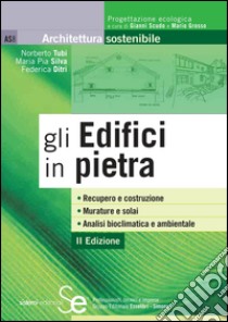 Gli Edifici in pietra: Recupero e costruzione Murature e solai Analisi bioclimatica e ambientale. E-book. Formato PDF ebook di Norberto Tubi