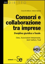 Consorzi e collaborazione tra imprese: Disciplina giuridica e fiscaleGeie, Associazioni temporanee, Joint venture, Trust. E-book. Formato PDF ebook