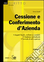 Cessione e Conferimento d'Azienda: Aspetti fiscali, civilistici e contabili Gestione contrattuale Formule di atti e perizie. E-book. Formato PDF ebook