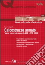 Calcestruzzo armato: Teoria e progetto secondo EC2 e NTC2008 -  Proprietà del calcestruzzo armato  Metodi di verifica  Sollecitazioni e progetto delle sezioni  Fessurazione e deformabilità  Esempi di calcolo. E-book. Formato PDF ebook