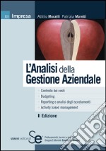 L'Analisi della Gestione Aziendale: Controllo dei costi  Budgeting  Reporting e analisi degli scostamenti  Activity based management. E-book. Formato PDF ebook