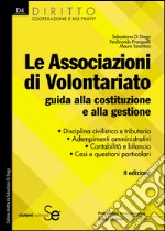 Le Associazioni di Volontariato: Guida alla costituzione e alla gestione  Disciplina civilistica e tributaria  Adempimenti amministrativi  Contabilità e bilancio  Casi e questioni particolari. E-book. Formato PDF ebook