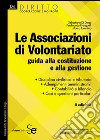 Le Associazioni di Volontariato: Guida alla costituzione e alla gestione  Disciplina civilistica e tributaria  Adempimenti amministrativi  Contabilità e bilancio  Casi e questioni particolari. E-book. Formato PDF ebook di Sebastiano Di Diego