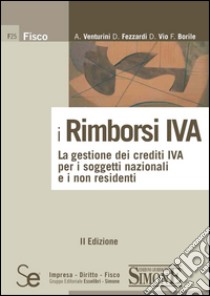 I rimborsi IVA: La gestione dei crediti IVA per i soggetti nazionali e i non residentiAggiornato al D.Lgs. 11 febbraio 2010, n. 18. E-book. Formato PDF ebook di Daniele Fezzardi