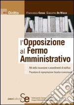 L'Opposizione al Fermo Amministrativo: Atti della riscossione e procedimenti di notifica Procedure di espropriazione forzata e concorsuali Formulario su CD-Rom. E-book. Formato PDF ebook