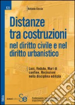 Distanze tra costruzioni nel diritto civile e nel diritto urbanistico: Luci, Vedute, Muri di confine, Recinzioni nella disciplina edilizia. E-book. Formato PDF ebook