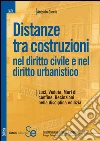 Distanze tra costruzioni nel diritto civile e nel diritto urbanistico. Luci, vedute, muri di confine, recinzioni nella disciplina edilizia. E-book. Formato PDF ebook di Antonio Ciccia