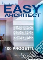 Easy Architect: Rinnovare - Arredare - Ecoabitare - 100 Progetti. E-book. Formato PDF ebook