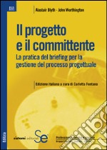 Il progetto e il committente: La pratica del briefing per la gestione del processo progettualeEdizione italiana a cura di C. Fontana. E-book. Formato PDF ebook