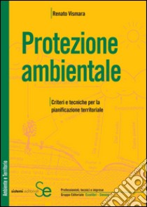 Protezione ambientale: Criteri e tecniche per la pianificazione territoriale. E-book. Formato PDF ebook di Renato Vismara